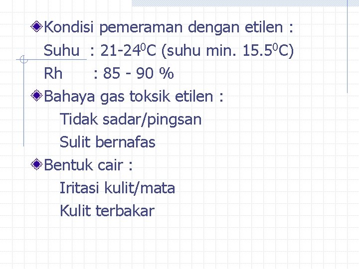 Kondisi pemeraman dengan etilen : Suhu : 21 -240 C (suhu min. 15. 50 Kondisi pemeraman dengan etilen : Suhu : 21 -240 C (suhu min. 15. 50