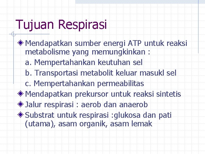Tujuan Respirasi Mendapatkan sumber energi ATP untuk reaksi metabolisme yang memungkinkan : a. Mempertahankan Tujuan Respirasi Mendapatkan sumber energi ATP untuk reaksi metabolisme yang memungkinkan : a. Mempertahankan