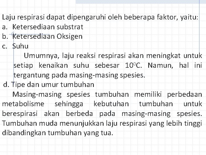 Laju respirasi dapat dipengaruhi oleh beberapa faktor, yaitu: a. Ketersediaan substrat b. Ketersediaan Oksigen Laju respirasi dapat dipengaruhi oleh beberapa faktor, yaitu: a. Ketersediaan substrat b. Ketersediaan Oksigen