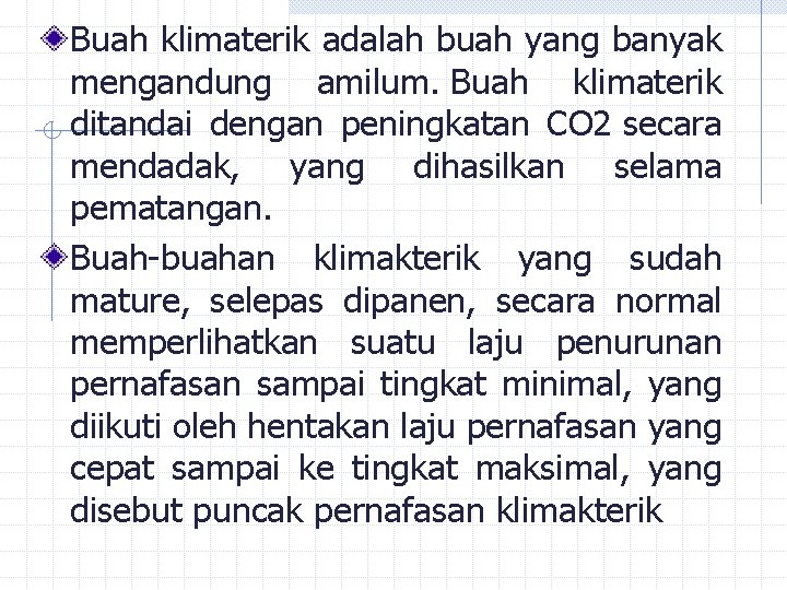 Buah klimaterik adalah buah yang banyak mengandung amilum. Buah klimaterik ditandai dengan peningkatan CO Buah klimaterik adalah buah yang banyak mengandung amilum. Buah klimaterik ditandai dengan peningkatan CO