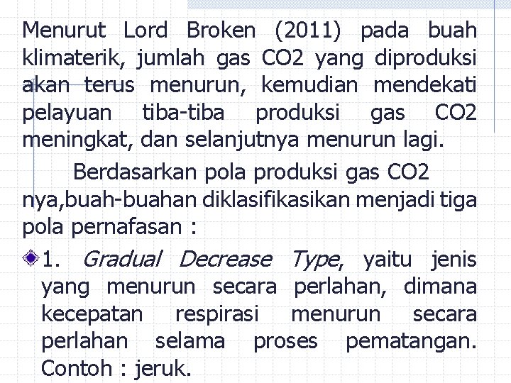 Menurut Lord Broken (2011) pada buah klimaterik, jumlah gas CO 2 yang diproduksi akan Menurut Lord Broken (2011) pada buah klimaterik, jumlah gas CO 2 yang diproduksi akan