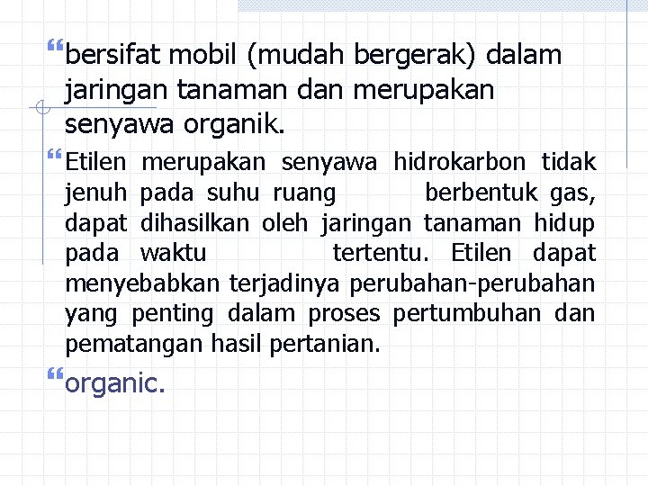 bersifat mobil (mudah bergerak) dalam jaringan tanaman dan merupakan senyawa organik. Etilen merupakan bersifat mobil (mudah bergerak) dalam jaringan tanaman dan merupakan senyawa organik. Etilen merupakan