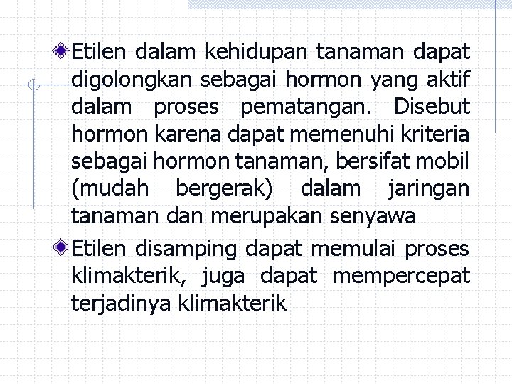 Etilen dalam kehidupan tanaman dapat digolongkan sebagai hormon yang aktif dalam proses pematangan. Disebut Etilen dalam kehidupan tanaman dapat digolongkan sebagai hormon yang aktif dalam proses pematangan. Disebut