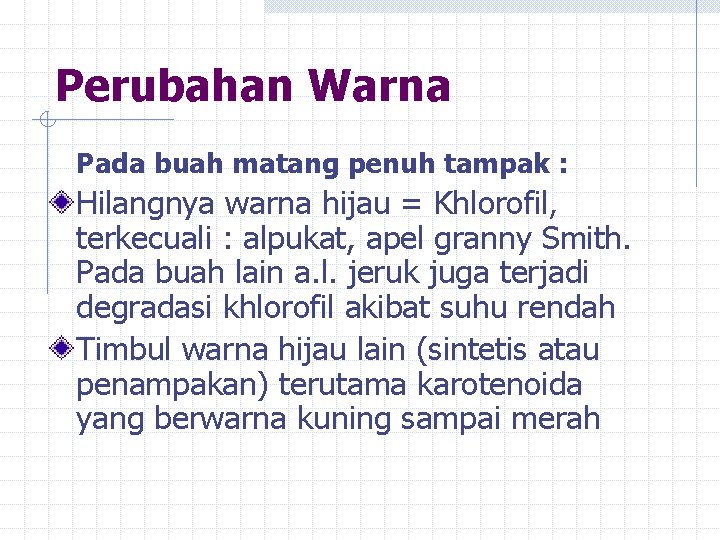 Perubahan Warna Pada buah matang penuh tampak : Hilangnya warna hijau = Khlorofil, terkecuali Perubahan Warna Pada buah matang penuh tampak : Hilangnya warna hijau = Khlorofil, terkecuali