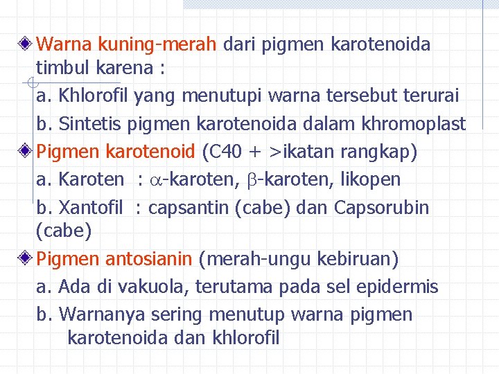 Warna kuning-merah dari pigmen karotenoida timbul karena : a. Khlorofil yang menutupi warna Warna kuning-merah dari pigmen karotenoida timbul karena : a. Khlorofil yang menutupi warna
