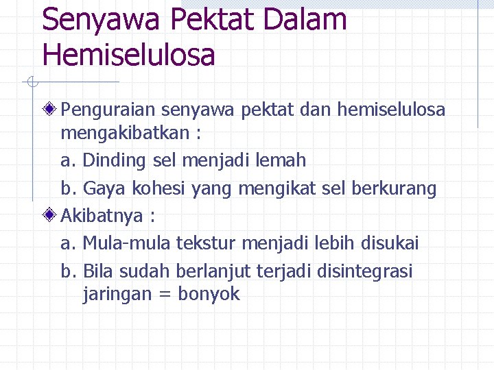 Senyawa Pektat Dalam Hemiselulosa Penguraian senyawa pektat dan hemiselulosa mengakibatkan : a. Dinding sel Senyawa Pektat Dalam Hemiselulosa Penguraian senyawa pektat dan hemiselulosa mengakibatkan : a. Dinding sel