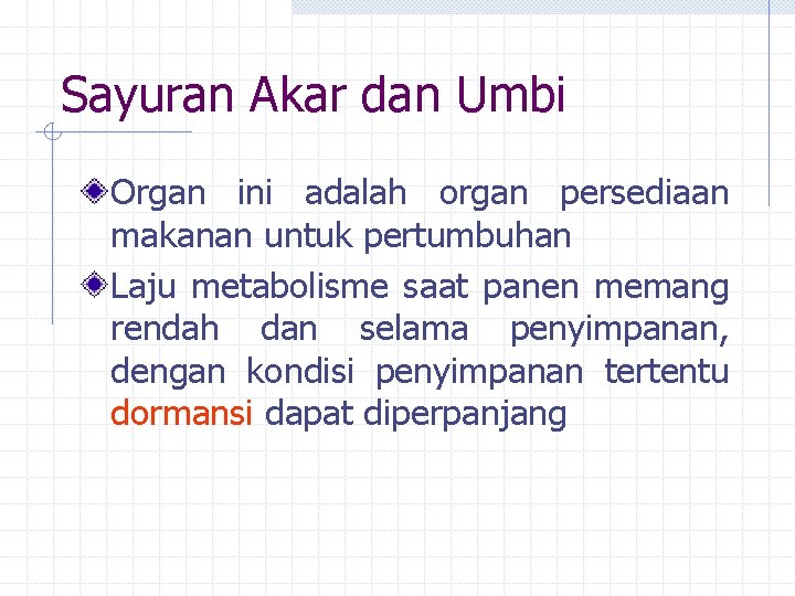 Sayuran Akar dan Umbi Organ ini adalah organ persediaan makanan untuk pertumbuhan Laju metabolisme Sayuran Akar dan Umbi Organ ini adalah organ persediaan makanan untuk pertumbuhan Laju metabolisme