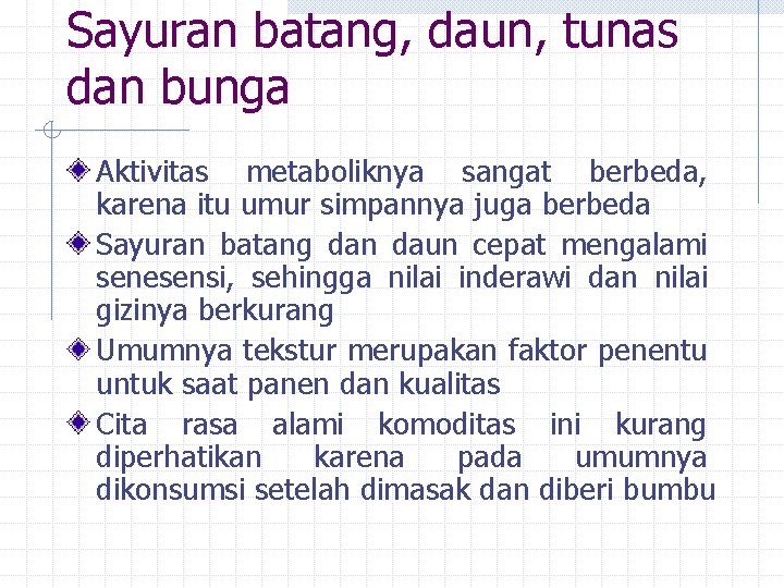 Sayuran batang, daun, tunas dan bunga Aktivitas metaboliknya sangat berbeda, karena itu umur simpannya Sayuran batang, daun, tunas dan bunga Aktivitas metaboliknya sangat berbeda, karena itu umur simpannya