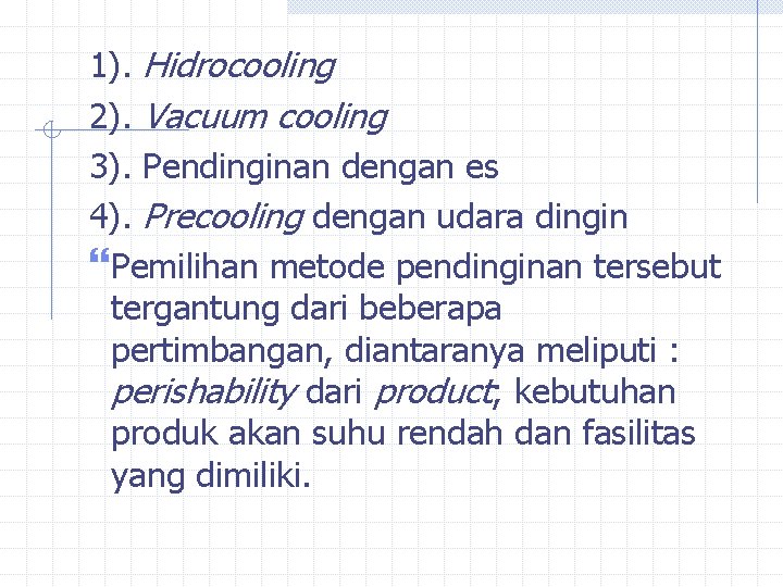 1). Hidrocooling 2). Vacuum cooling 3). Pendinginan dengan es 4). Precooling dengan udara dingin 1). Hidrocooling 2). Vacuum cooling 3). Pendinginan dengan es 4). Precooling dengan udara dingin