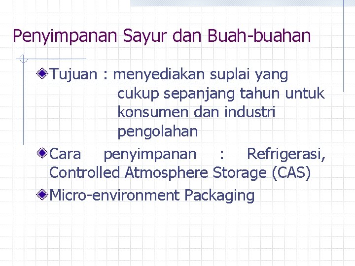 Penyimpanan Sayur dan Buah-buahan Tujuan : menyediakan suplai yang cukup sepanjang tahun untuk konsumen Penyimpanan Sayur dan Buah-buahan Tujuan : menyediakan suplai yang cukup sepanjang tahun untuk konsumen