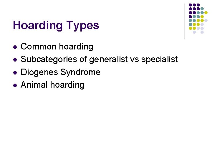 Hoarding Types l l Common hoarding Subcategories of generalist vs specialist Diogenes Syndrome Animal