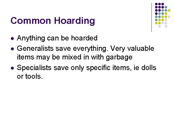 Common Hoarding l l l Anything can be hoarded Generalists save everything. Very valuable