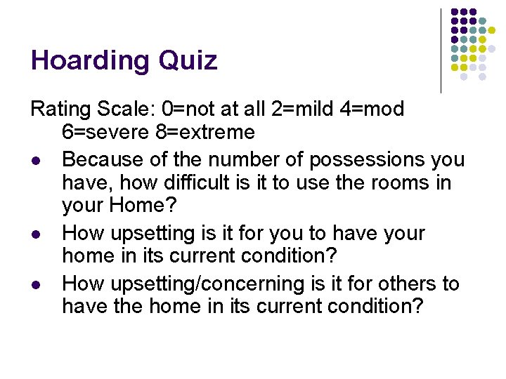 Hoarding Quiz Rating Scale: 0=not at all 2=mild 4=mod 6=severe 8=extreme l Because of