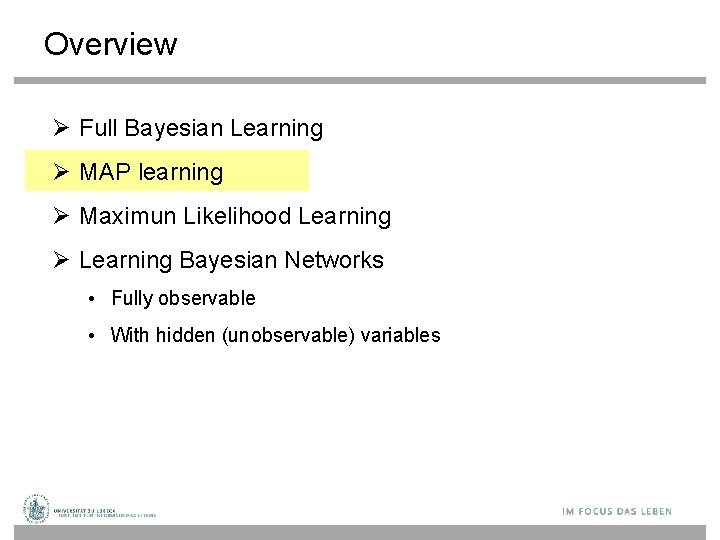 Overview Full Bayesian Learning MAP learning Maximun Likelihood Learning Bayesian Networks • Fully observable