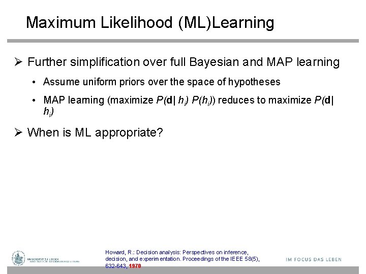 Maximum Likelihood (ML)Learning Further simplification over full Bayesian and MAP learning • Assume uniform