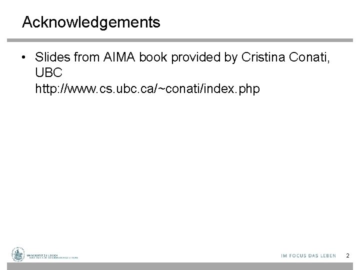 Acknowledgements • Slides from AIMA book provided by Cristina Conati, UBC http: //www. cs.