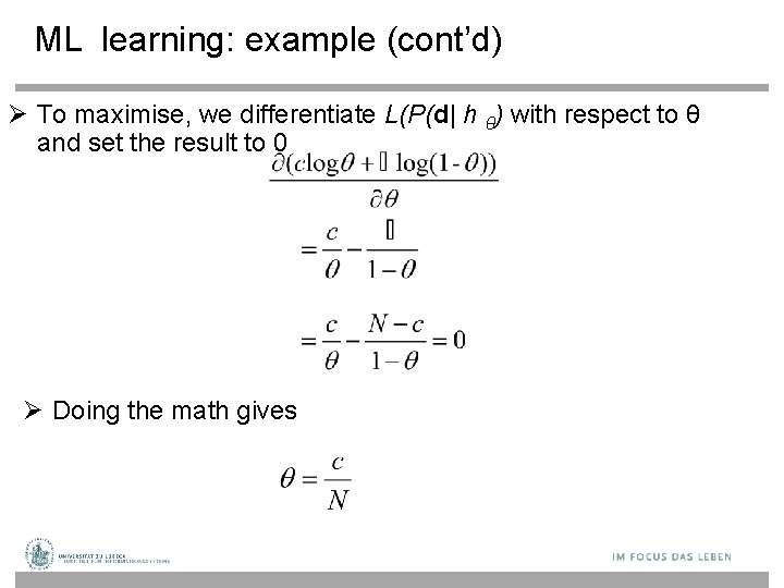 ML learning: example (cont’d) To maximise, we differentiate L(P(d| h θ) with respect to