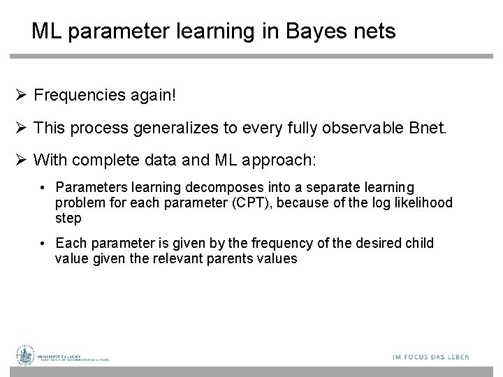 ML parameter learning in Bayes nets Frequencies again! This process generalizes to every fully