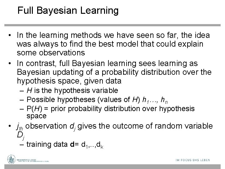 Full Bayesian Learning • In the learning methods we have seen so far, the