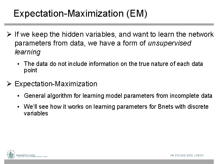 Expectation-Maximization (EM) If we keep the hidden variables, and want to learn the network