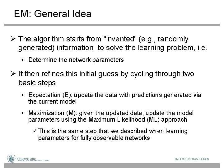 EM: General Idea The algorithm starts from “invented” (e. g. , randomly generated) information