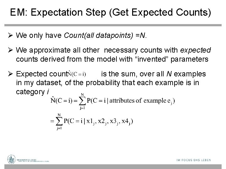 EM: Expectation Step (Get Expected Counts) We only have Count(all datapoints) =N. We approximate