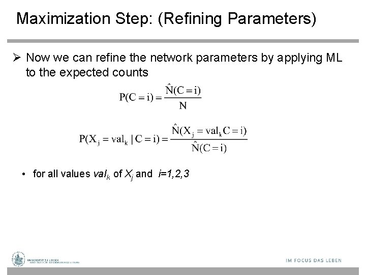 Maximization Step: (Refining Parameters) Now we can refine the network parameters by applying ML