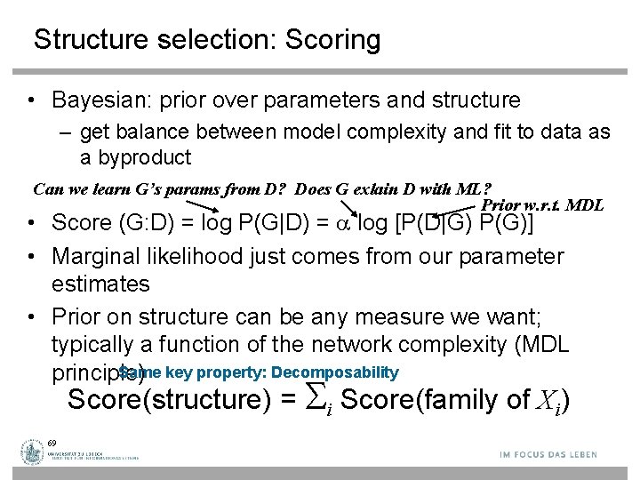 Structure selection: Scoring • Bayesian: prior over parameters and structure – get balance between