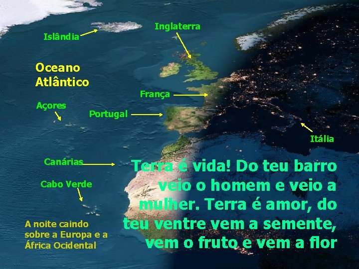 Inglaterra Islândia Oceano Atlântico Açores França Portugal Itália Canárias Cabo Verde A noite caindo