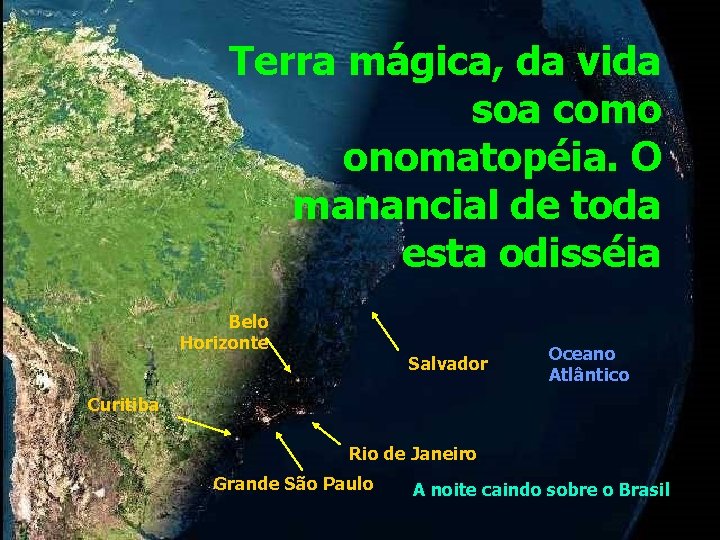 Terra mágica, da vida soa como onomatopéia. O manancial de toda esta odisséia Belo