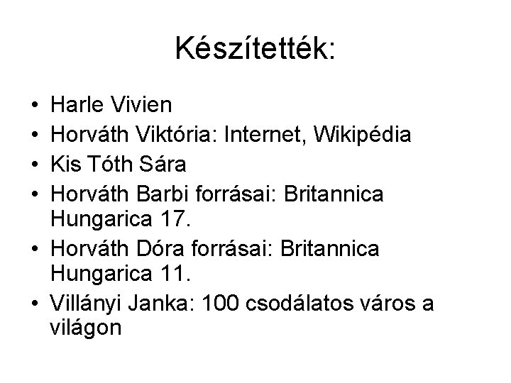 Készítették: • • Harle Vivien Horváth Viktória: Internet, Wikipédia Kis Tóth Sára Horváth Barbi