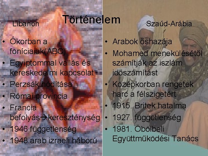 Libanon Történelem • Ókorban a föníciaiak(ABC) • Egyiptommal vallás és kereskedelmi kapcsolat • Perzsák