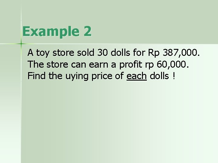 Example 2 A toy store sold 30 dolls for Rp 387, 000. The store