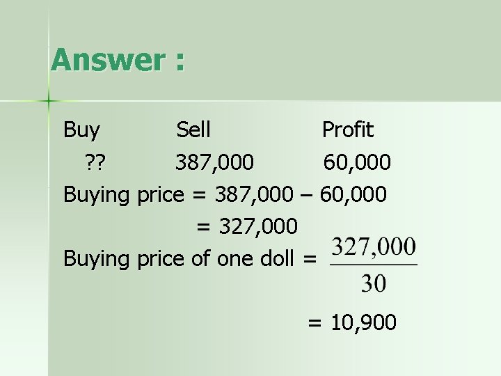 Answer : Buy Sell Profit ? ? 387, 000 60, 000 Buying price =