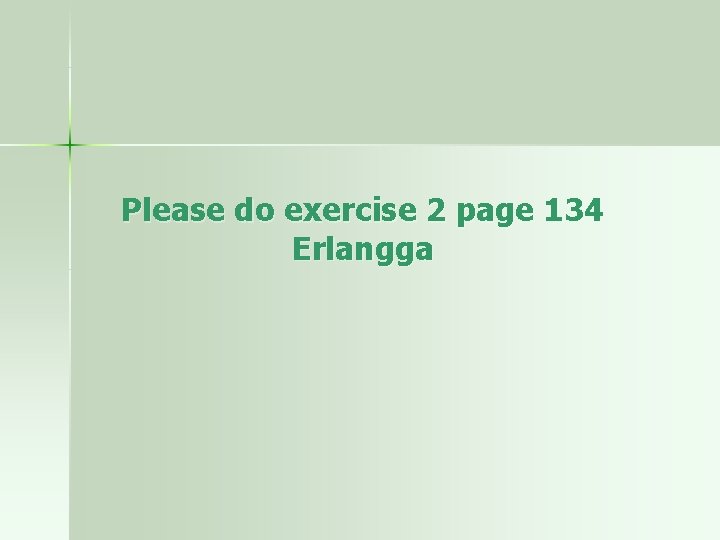 Please do exercise 2 page 134 Erlangga 