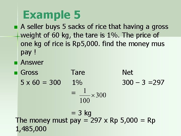 Example 5 n n n A seller buys 5 sacks of rice that having