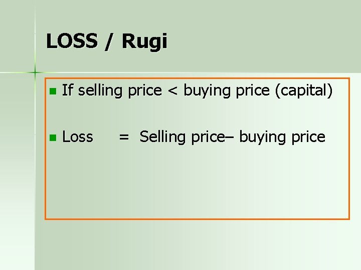 LOSS / Rugi n If selling price < buying price (capital) n Loss =