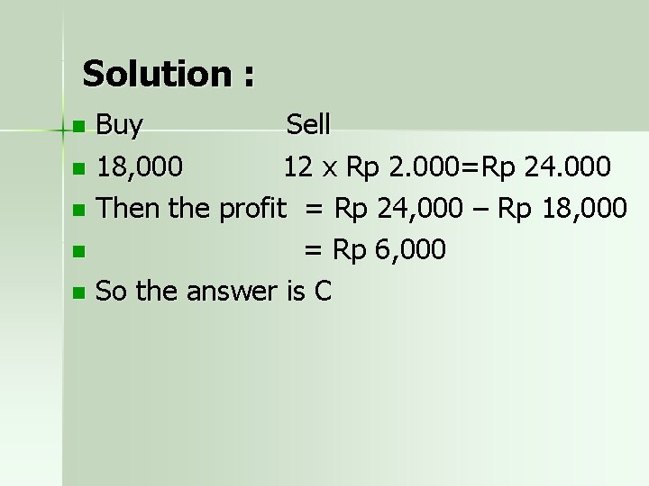 Solution : Buy Sell n 18, 000 12 x Rp 2. 000=Rp 24. 000