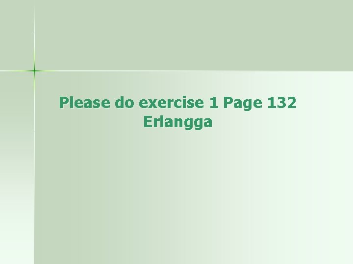 Please do exercise 1 Page 132 Erlangga 