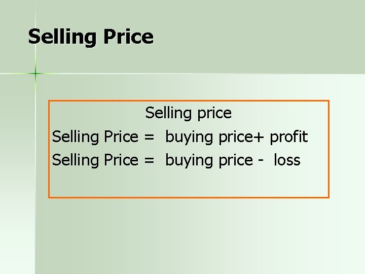 Selling Price Selling price Selling Price = buying price+ profit Selling Price = buying