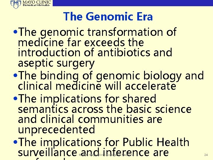 Biomedical Informatics The Genomic Era • The genomic transformation of medicine far exceeds the