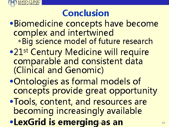 Biomedical Informatics Conclusion • Biomedicine concepts have become complex and intertwined • Big science