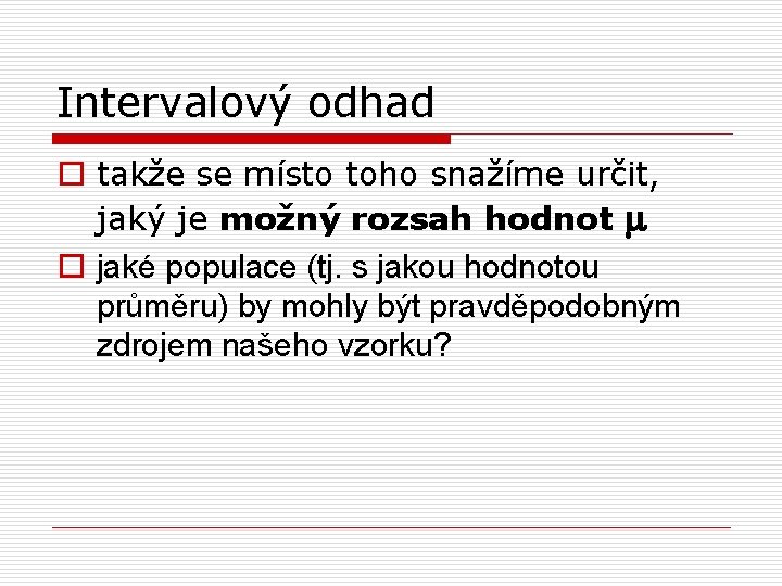 Intervalový odhad o takže se místo toho snažíme určit, jaký je možný rozsah hodnot