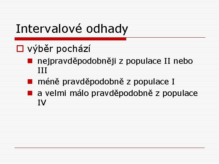 Intervalové odhady o výběr pochází n nejpravděpodobněji z populace II nebo III n méně