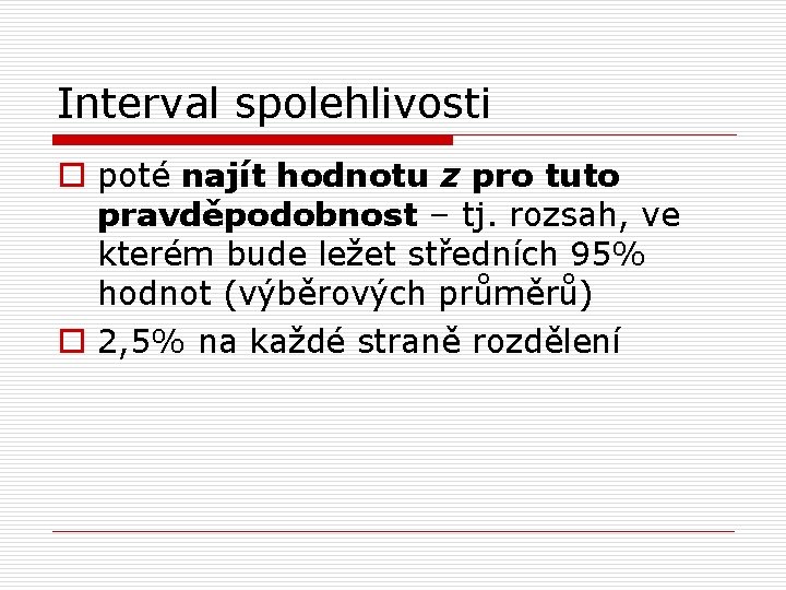 Interval spolehlivosti o poté najít hodnotu z pro tuto pravděpodobnost – tj. rozsah, ve