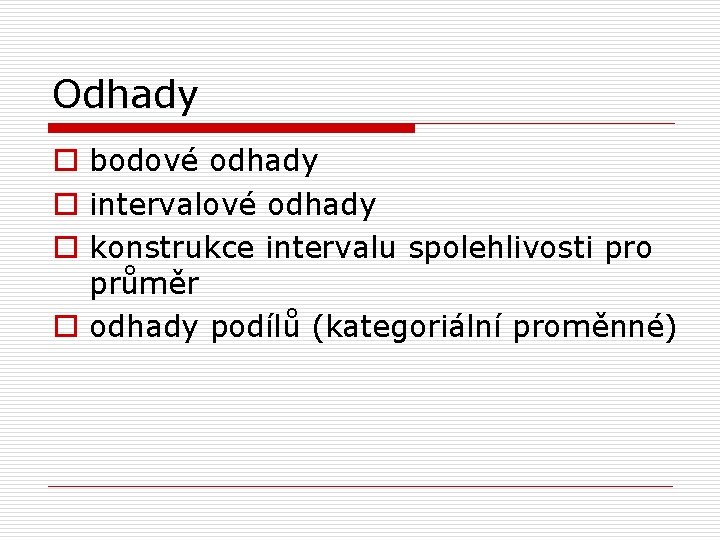 Odhady o bodové odhady o intervalové odhady o konstrukce intervalu spolehlivosti pro průměr o