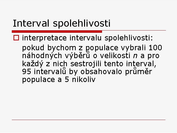 Interval spolehlivosti o interpretace intervalu spolehlivosti: pokud bychom z populace vybrali 100 náhodných výběrů