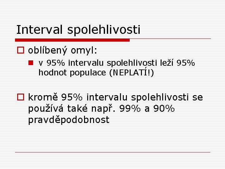 Interval spolehlivosti o oblíbený omyl: n v 95% intervalu spolehlivosti leží 95% hodnot populace