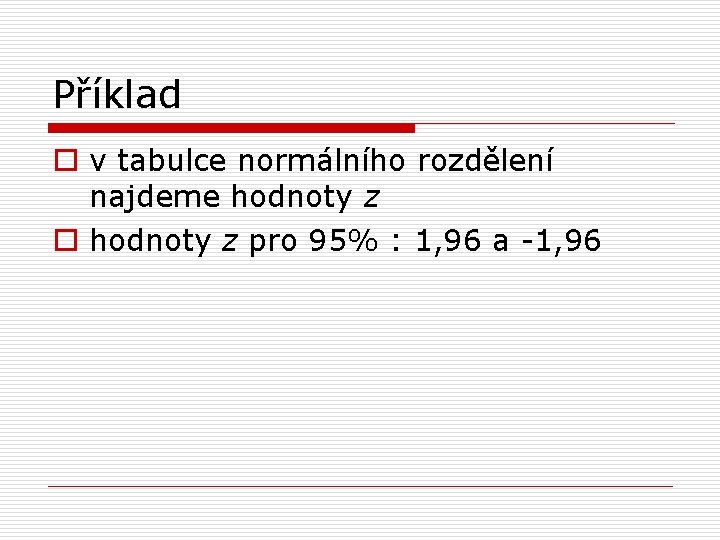 Příklad o v tabulce normálního rozdělení najdeme hodnoty z o hodnoty z pro 95%