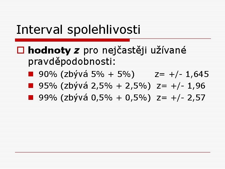 Interval spolehlivosti o hodnoty z pro nejčastěji užívané pravděpodobnosti: n 90% (zbývá 5% +